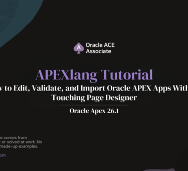APEXlang Tutorial: How to Edit, Validate, and Import Oracle APEX Apps Without Touching Page Designer